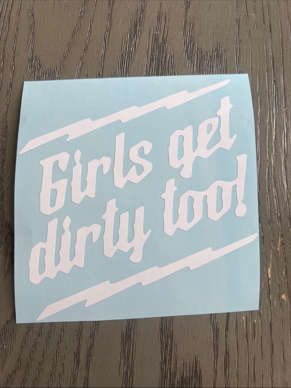 New “Girls Get Dirty Too!" Decal